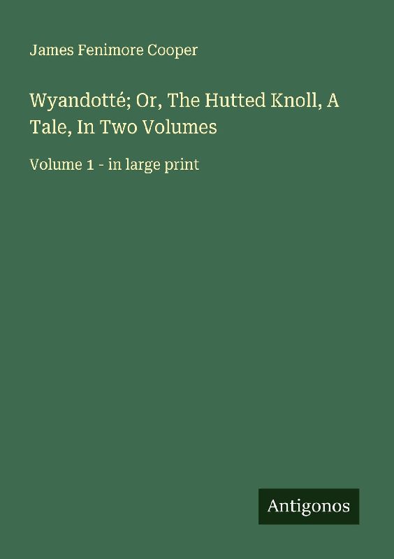 Wyandotté; Or, The Hutted Knoll, A Tale, In Two Volumes