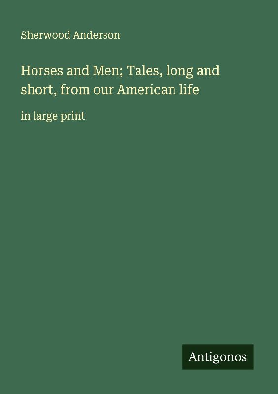 Horses and Men; Tales, long and short, from our American life
