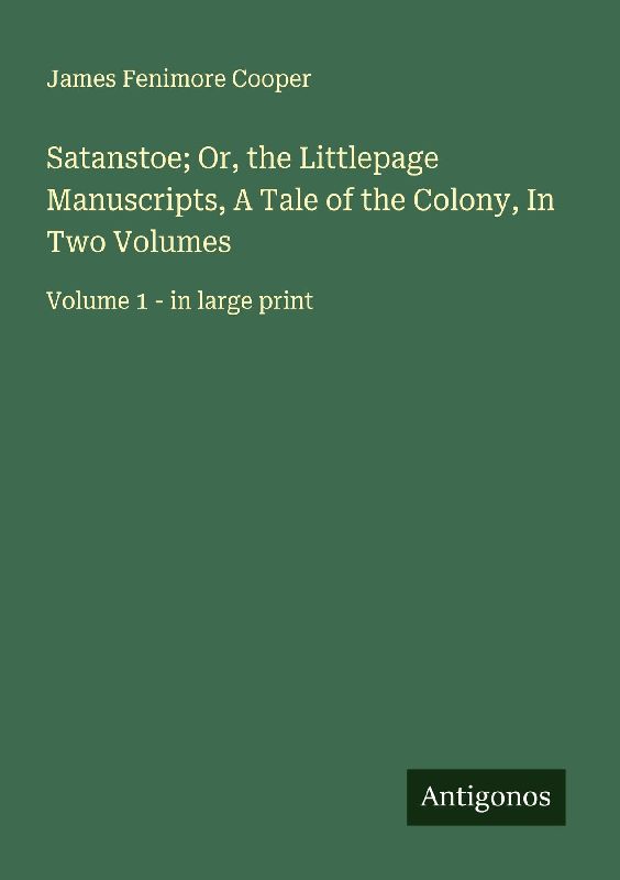 Satanstoe; Or, the Littlepage Manuscripts, A Tale of the Colony, In Two Volumes