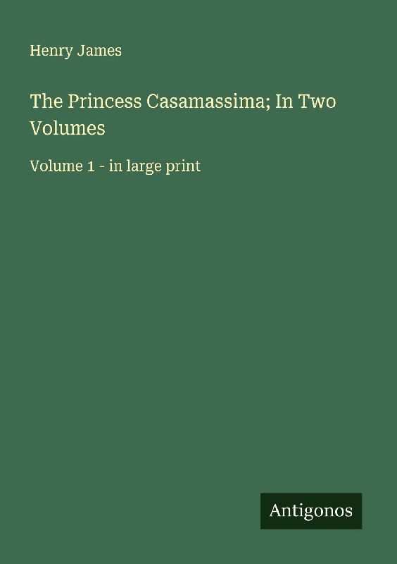The Princess Casamassima; In Two Volumes