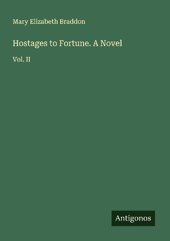 Hostages to Fortune. A Novel