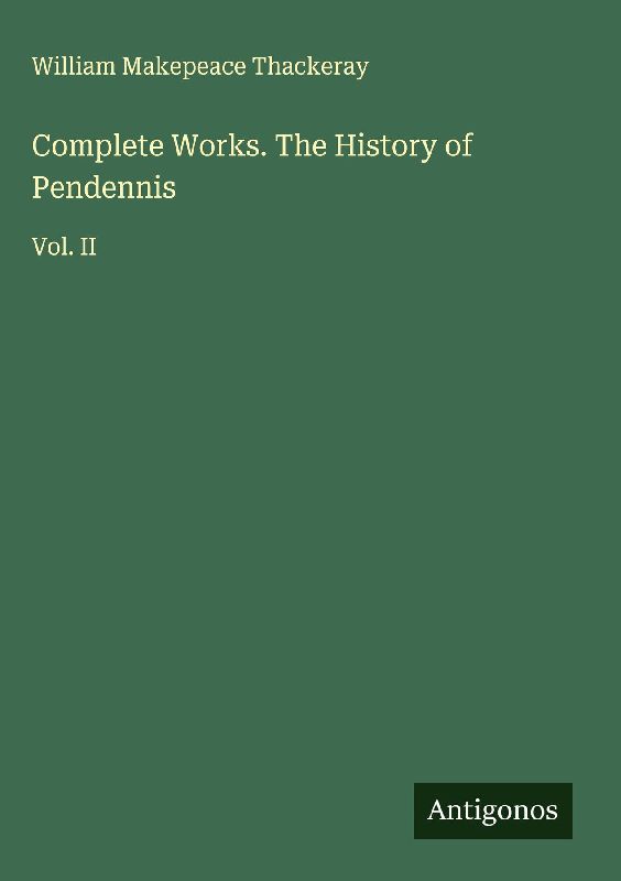 Complete Works. The History of Pendennis