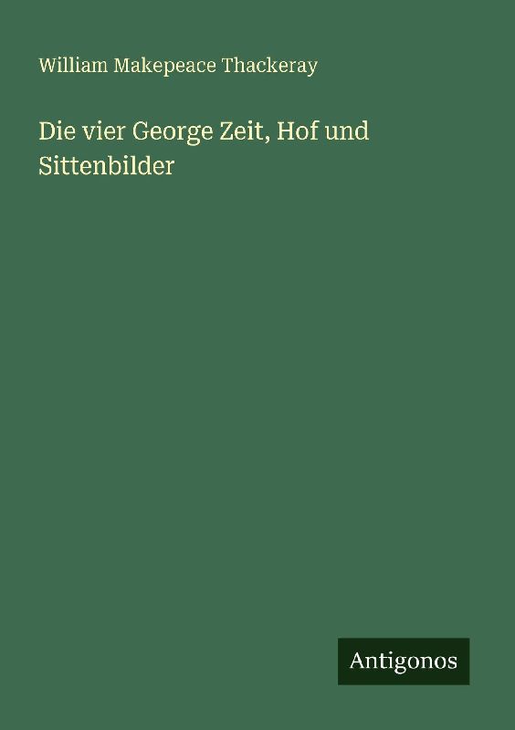 Die vier George Zeit, Hof und Sittenbilder