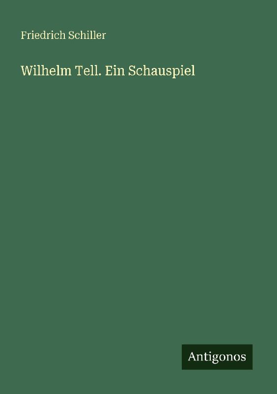 Wilhelm Tell. Ein Schauspiel