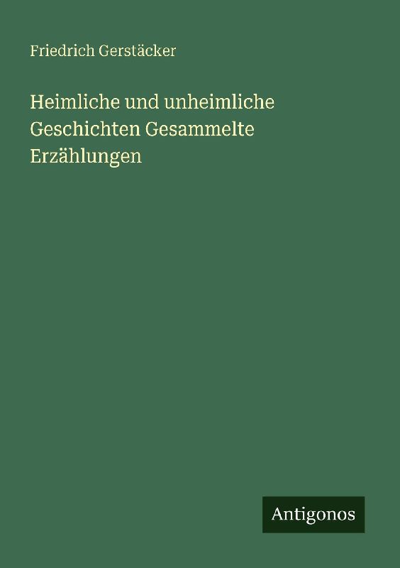 Heimliche und unheimliche Geschichten Gesammelte Erzählungen