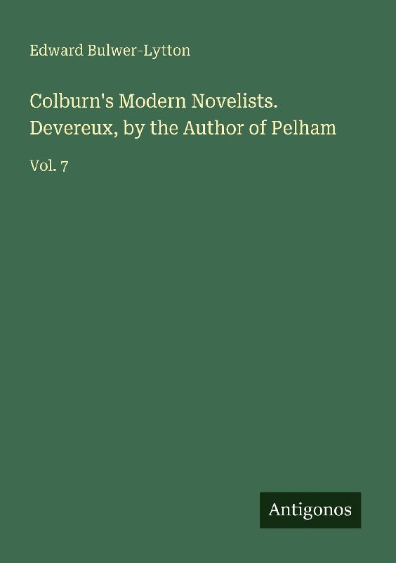 Colburn's Modern Novelists. Devereux, by the Author of Pelham