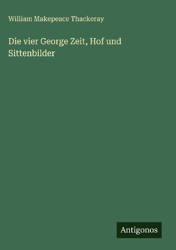 Die vier George Zeit, Hof und Sittenbilder