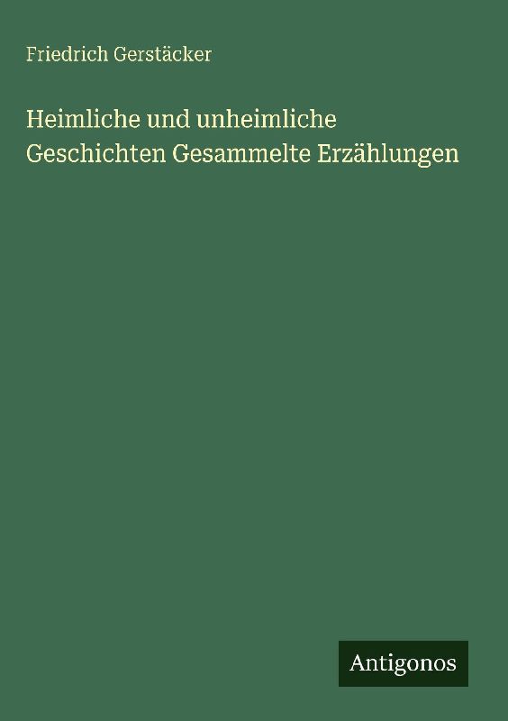 Heimliche und unheimliche Geschichten Gesammelte Erzählungen