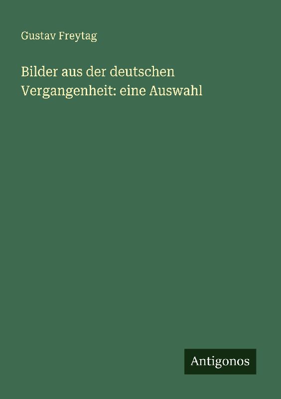 Bilder aus der deutschen Vergangenheit: eine Auswahl