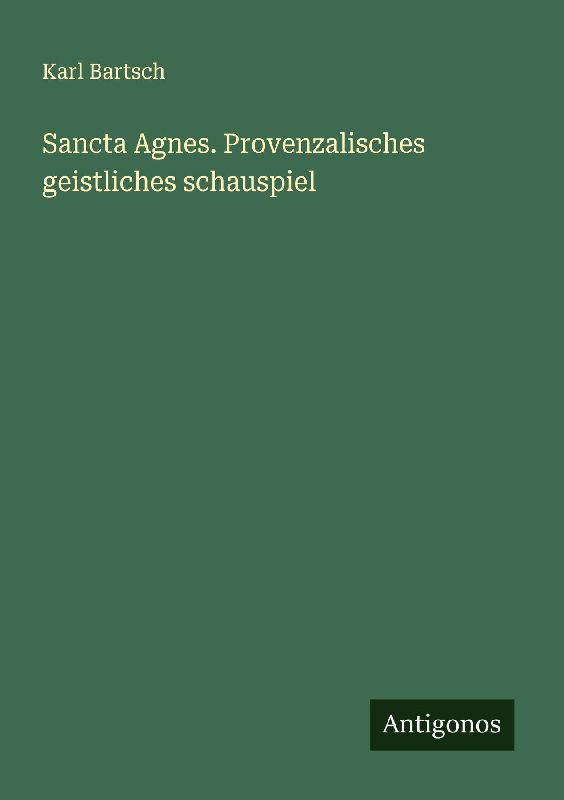 Sancta Agnes. Provenzalisches geistliches schauspiel