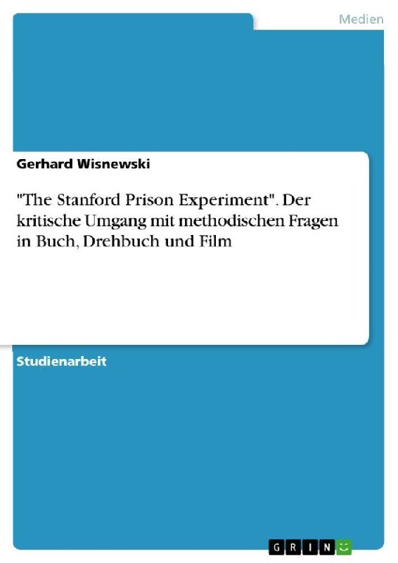 "The Stanford Prison Experiment". Der kritische Umgang mit methodischen Fragen in Buch, Drehbuch und Film