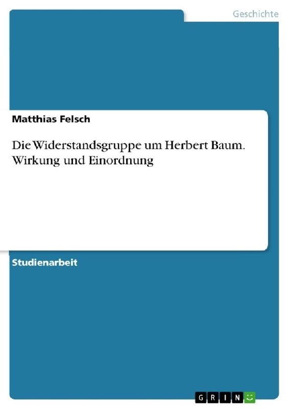 Die Widerstandsgruppe um Herbert Baum. Wirkung und Einordnung