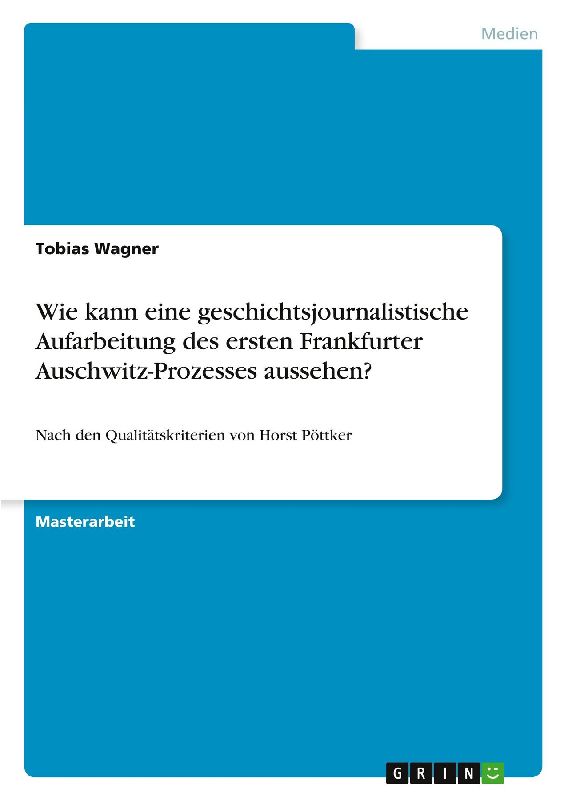 Wie kann eine geschichtsjournalistische Aufarbeitung des ersten Frankfurter Auschwitz-Prozesses aussehen?