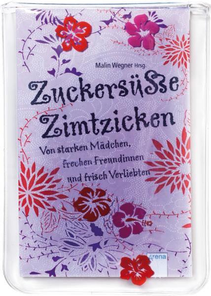 Zuckersüße Zimtzicken - Von starken Mädchen, frechen Freundinnen und frisch Verliebten