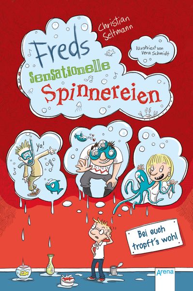 Freds sensationelle Spinnereien (2). Bei euch tropft's wohl!