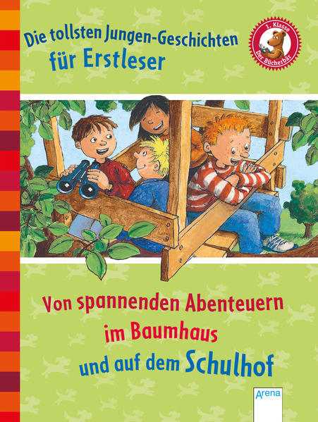 Die tollsten Jungengeschichten für Erstleser. Von spannenden Abenteuern im Baumhaus und auf dem Schulhof