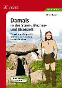 Damals in der Stein-, Bronze- und Eisenzeit