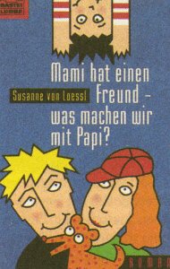 Mami hat einen Freund - was machen wir mit Papi?
