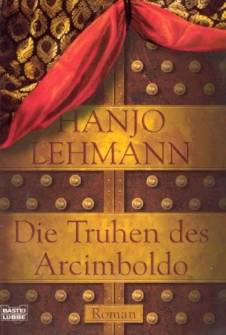 Die Truhen des Arcimboldo. Nach den Tagebüchern des Heinrich Wilhelm Lehmann.