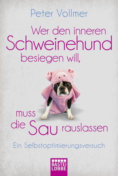 Wer den inneren Schweinehund besiegen will, muss die Sau rauslassen