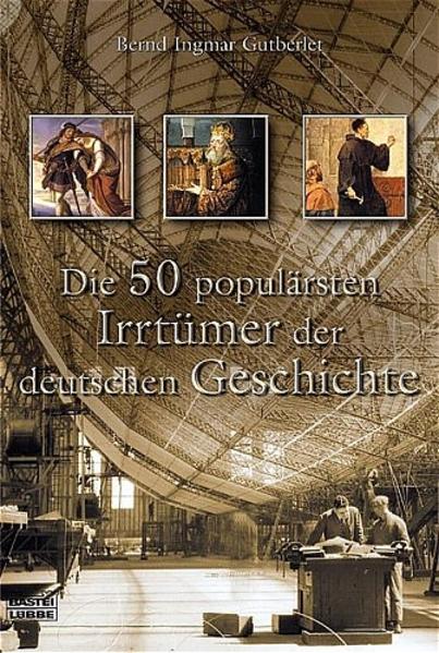 Die 50 populärsten Irrtümer der deutschen Geschichte