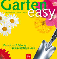 Garten easy - Ganz ohne Erfahrung zum prächtigen Grün
