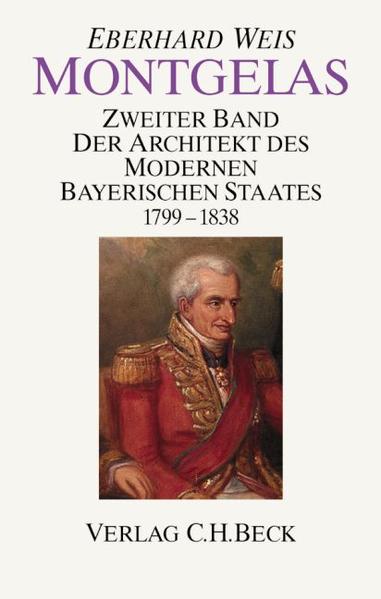 Montgelas  Bd. 2: 1799-1838. Der Architekt des modernen bayerischen Staates