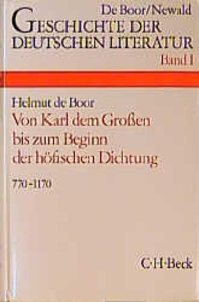 Geschichte der deutschen Literatur Bd. 1: Die deutsche Literatur von Karl dem Großen bis zum Beginn der höfischen Dichtung (770-1170)