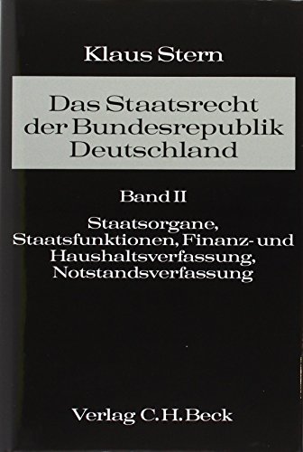 Das Staatsrecht der Bundesrepublik Deutschland Bd. II: Staatsorgane, Staatsfunktionen, Finanz- und Haushaltsverfassung, Notstandsverfassung