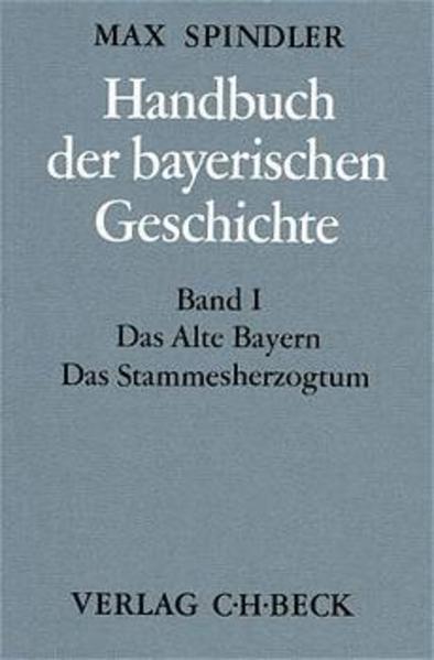 Handbuch der bayerischen Geschichte / Handbuch der bayerischen Geschichte Bd. I: Das Alte Bayern. Das Stammesherzogtum bis zum Ausgang des 12. Jahrhunderts