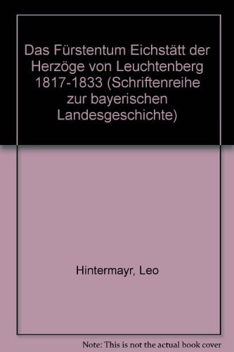 Das Fürstentum Eichstätt der Herzöge von Leuchtenberg 1817-1833
