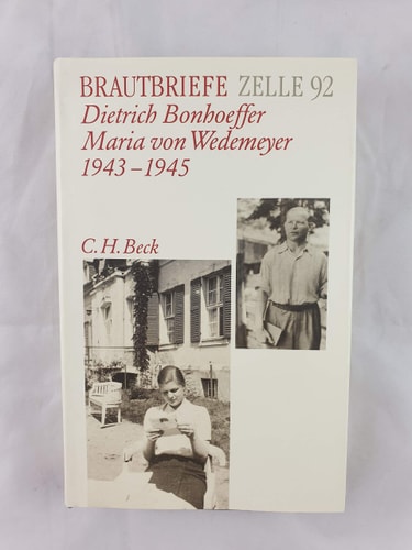 Brautbriefe Zelle 92: Dietrich Bonhoeffer, Maria von Wedemeyer 1943-1945