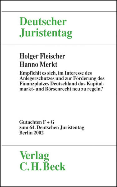 Verhandlungen des Deutschen Juristentages (64.) in Berlin 2002 / Verhandlungen des 64. Deutschen Juristentages in Berlin 2002  Bd. I Tle. F und G: Empfiehlt es sich, im Interesse des Anlegerschutzes und zur Förderung des Finanzplatzes Deutschland das Kapitalmarkt -und Börsenrecht neu zu regeln?