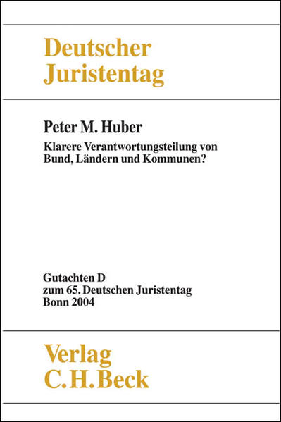 Verhandlungen des Deutschen Juristentages (65.) in Bonn 2004 / Verhandlungen des 65. Deutschen Juristentages Bonn 2004  Bd. I Tl. D: Klarere Verantwortungsteilung von Bund, Ländern und Kommunen?