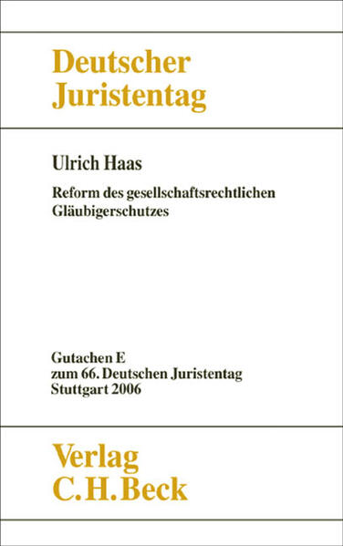 Verhandlungen des 66. Deutschen Juristentages Stuttgart 2006 Bd. I: Gutachten Teil E: Reform des gesellschaftsrechtlichen Gläubigerschutzes