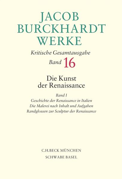 Jacob Burckhardt Werke Bd. 16: Die Kunst der Renaissance I