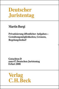 Verhandlungen des 67. Deutschen Juristentages Erfurt 2008 Bd. I: Gutachten Teil D: Privatisierung öffentlicher Aufgaben