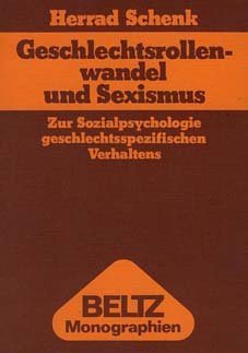 Geschlechtsrollenwandel und Sexismus: Zur Sozialpsychologie geschlechtsspezif. Verhaltens (Beltz Monographien : Psychologie)