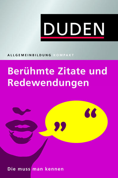 Duden Allgemeinbildung. Berühmte Zitate und Redewendungen