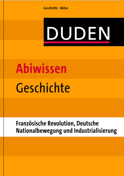 Abiwissen Geschichte-Französische Revolution, Deutsche Nationalbewegung und Industrialisierung