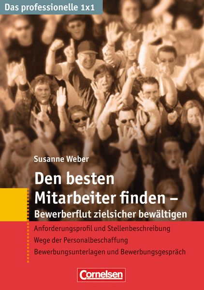 Das professionelle 1 x 1 Den besten Mitarbeiter finden - Bewerberflut zielsicher bewältigen