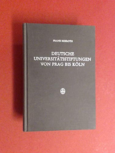 Deutsche Universitätsstiftungen von Prag bis Köln