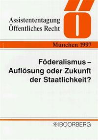 Föderalismus-Auflösung oder Zukunft der Staatlichkeit?