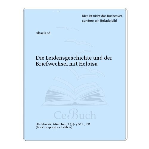 Die Leidensgeschichte und der Briefwechsel mit Heloisa