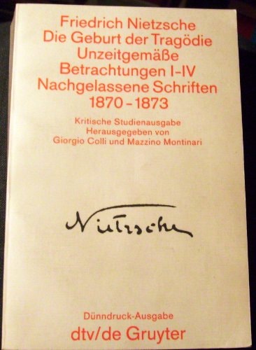 Sämtliche Werke in Einzelbänden. Kritische Studienausgabe / Die Geburt der Tragödie. Unzeitgemässe Betrachtungen I-IV. Nachgelassene Schriften 1870-1873