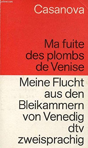 Histoire de ma fuite des plombs de Venise. Meine Flucht aus den Bleikammern von Venedig