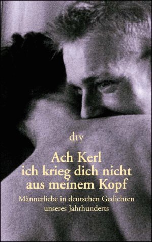 Ach Kerl ich krieg dich nicht aus meinem Kopf