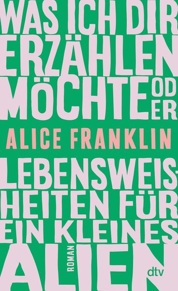 Was ich dir erzählen möchte oder Lebensweisheiten für ein kleines Alien