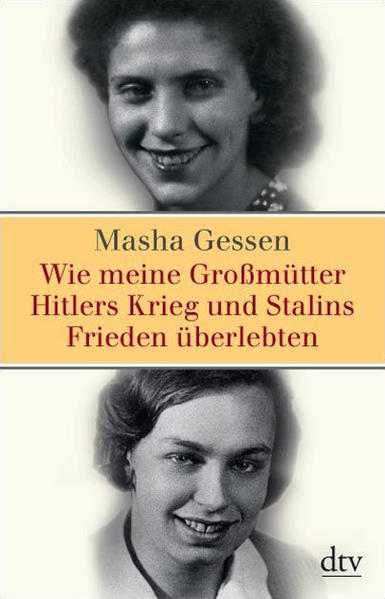 Wie meine Großmütter Hitlers Krieg und Stalins Frieden überlebten
