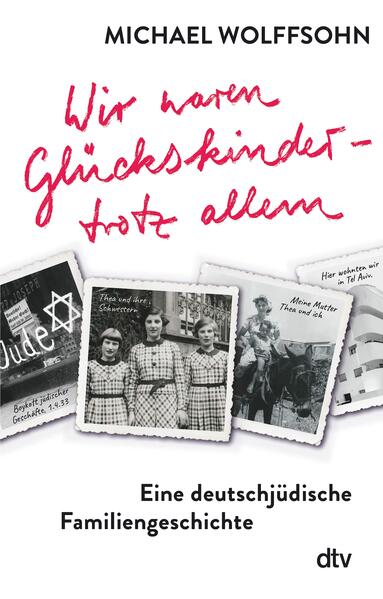 Wir waren Glückskinder – trotz allem. Eine deutschjüdische Familiengeschichte